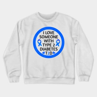 Diabetes awareness I Love Someone With Type 2 Diabetes Diabetes Gift Crewneck Sweatshirt